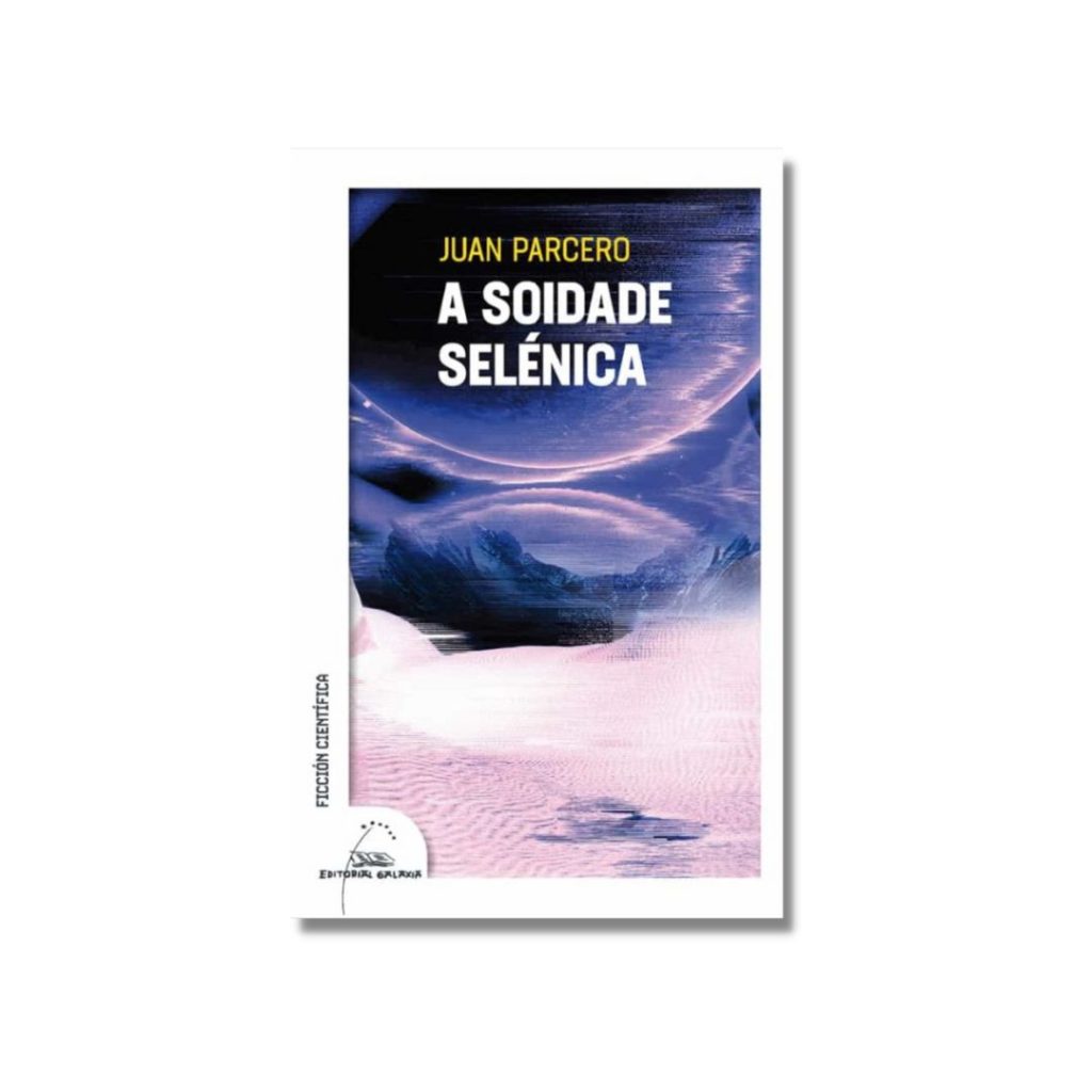 Portada de A soidade selénica, obra de Juan Parcero publicada por Editorial Galaxia.